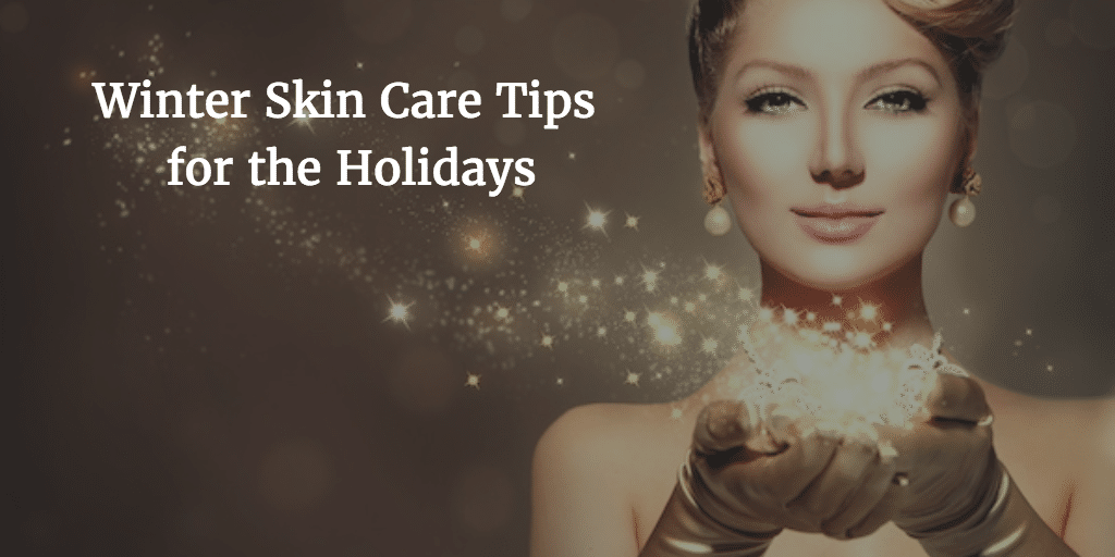 3 winter skin care tips for the holidays 6414a877e7d69